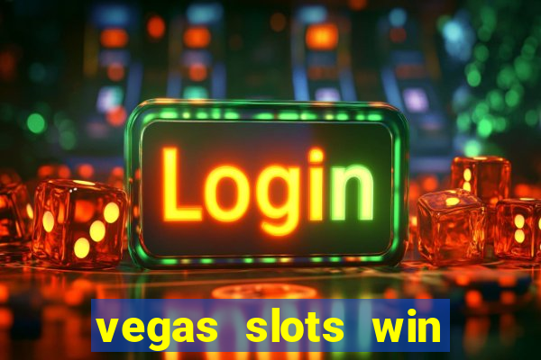 vegas slots win real cash