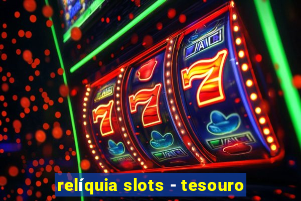 relíquia slots - tesouro