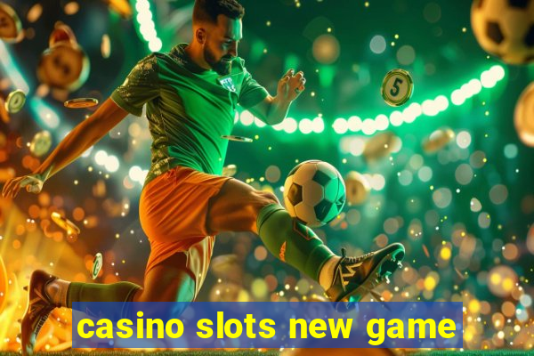 casino slots new game