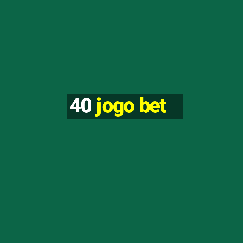 40 jogo bet