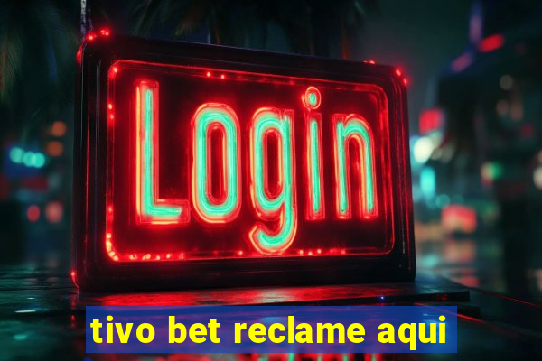 tivo bet reclame aqui