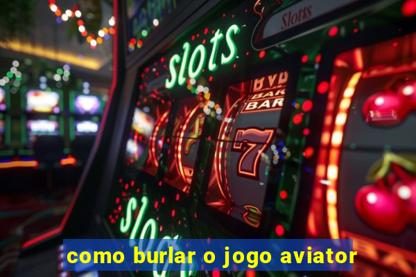 como burlar o jogo aviator