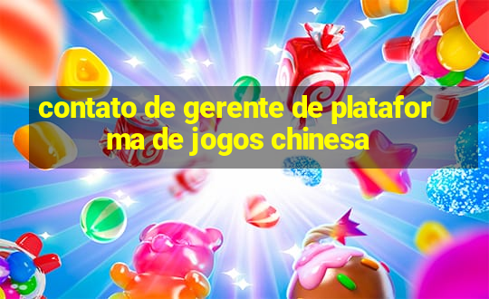 contato de gerente de plataforma de jogos chinesa