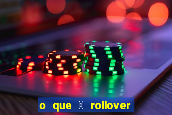 o que 茅 rollover no jogo