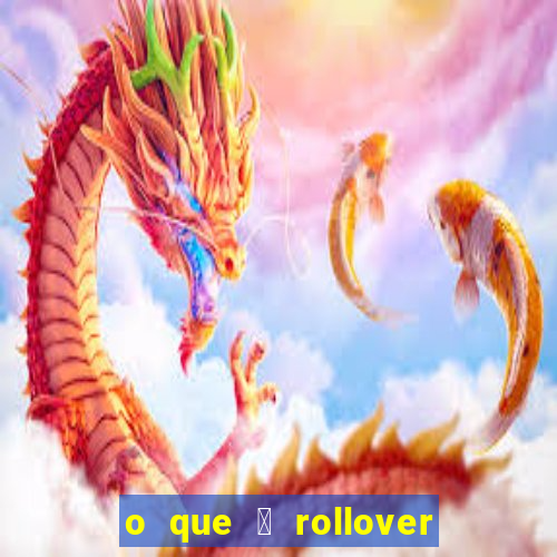 o que 茅 rollover no jogo