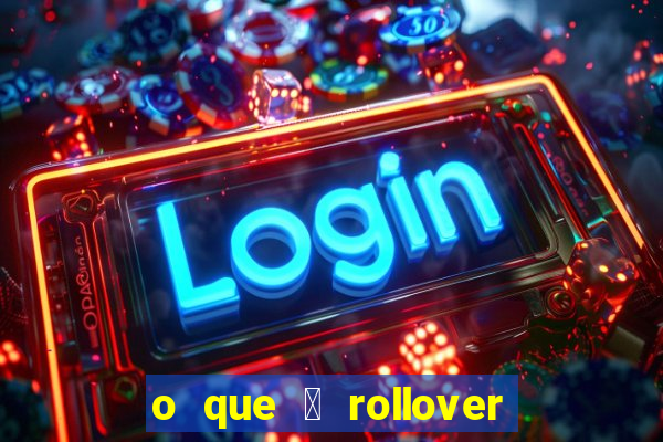 o que 茅 rollover no jogo