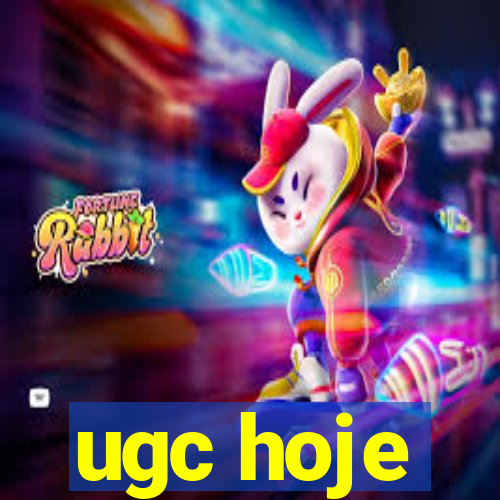 ugc hoje