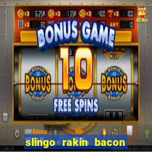 slingo rakin bacon online slot