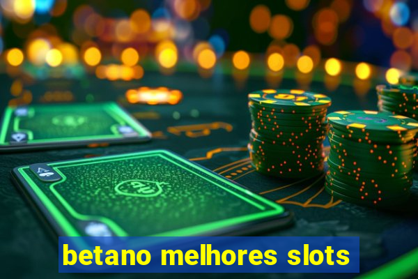 betano melhores slots