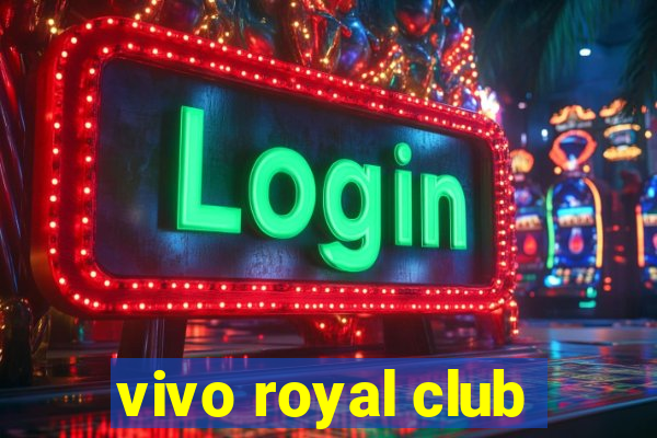 vivo royal club