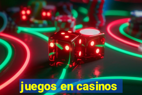 juegos en casinos