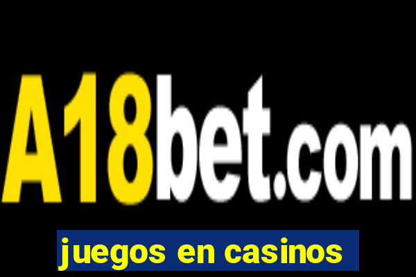 juegos en casinos