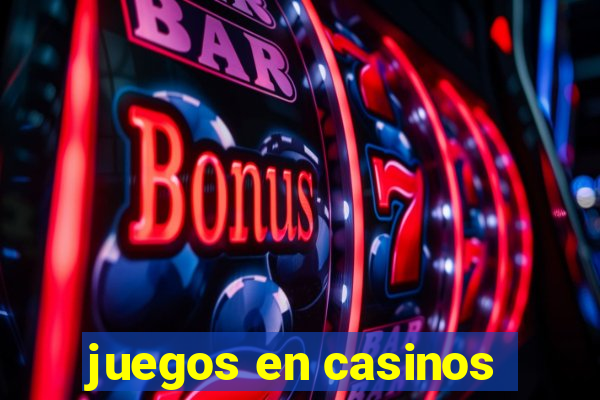 juegos en casinos