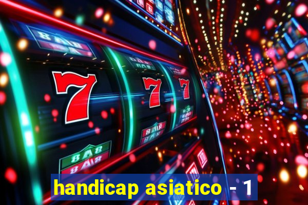 handicap asiatico - 1