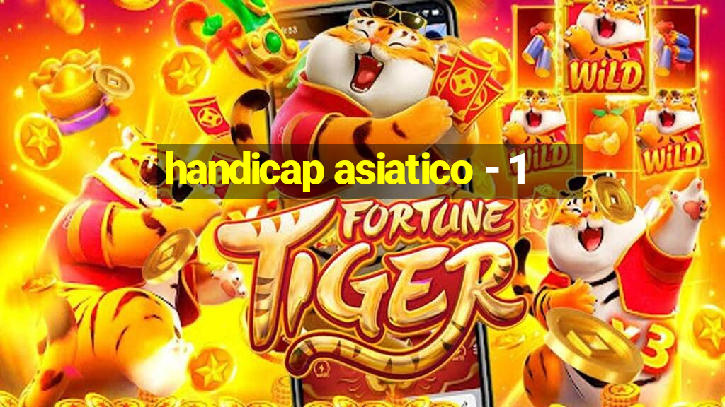 handicap asiatico - 1