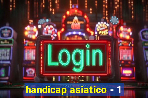 handicap asiatico - 1