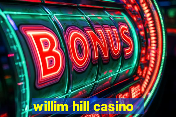 willim hill casino