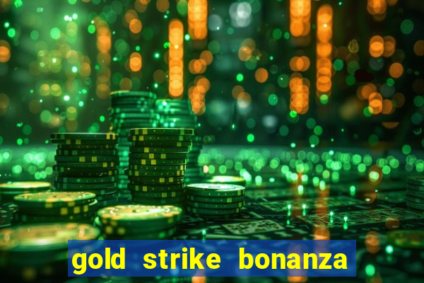 gold strike bonanza fortune play slot free play