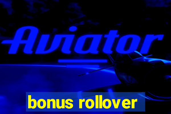 bonus rollover