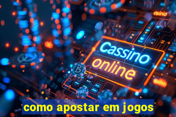 como apostar em jogos