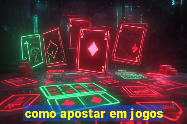 como apostar em jogos