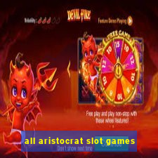 all aristocrat slot games