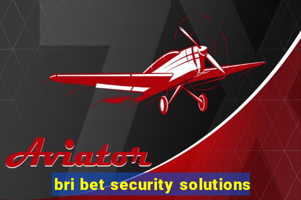 bri bet security solutions