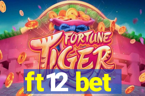 ft12 bet