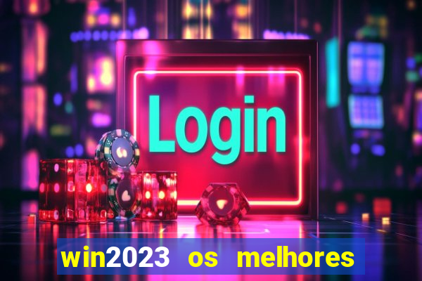 win2023 os melhores jogos de cassino