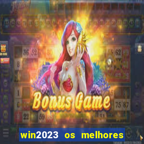 win2023 os melhores jogos de cassino