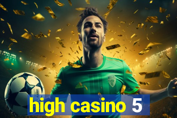 high casino 5