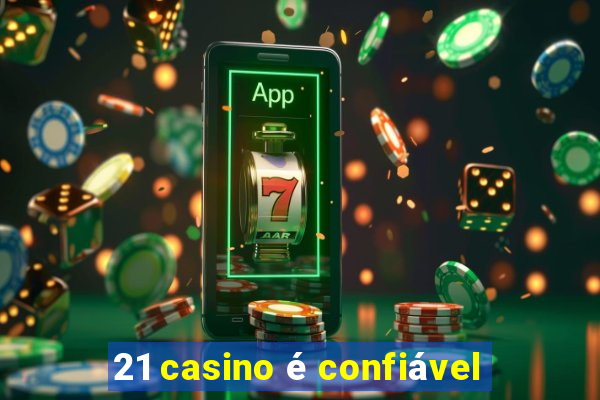 21 casino é confiável