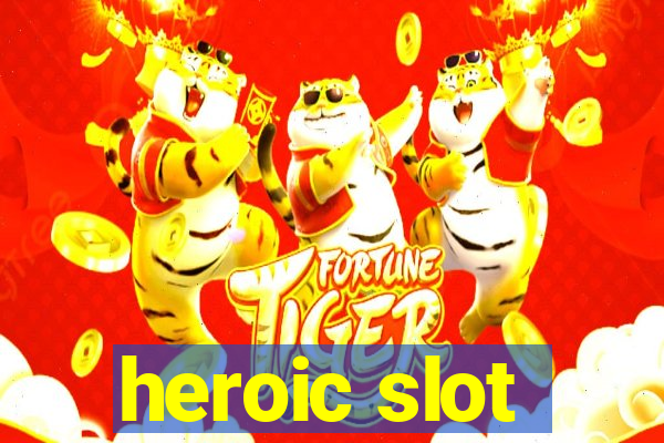 heroic slot