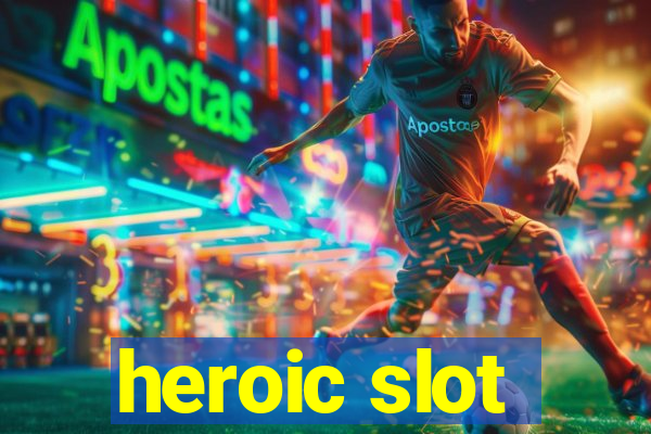 heroic slot