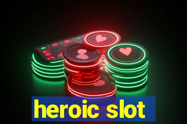 heroic slot