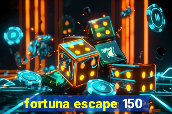 fortuna escape 150