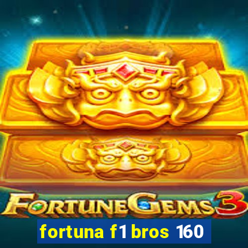 fortuna f1 bros 160