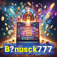 B?nusck777