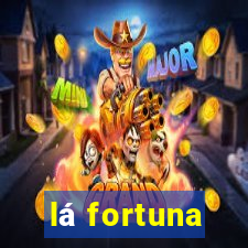 lá fortuna