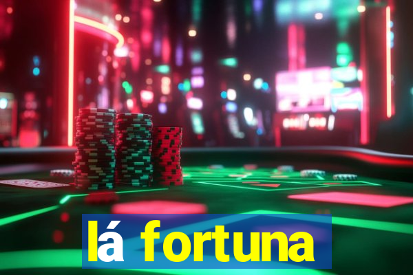 lá fortuna