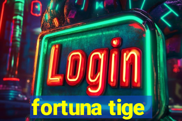 fortuna tige