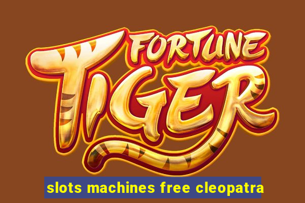 slots machines free cleopatra