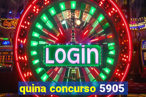 quina concurso 5905