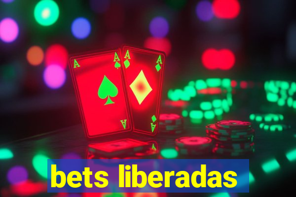 bets liberadas