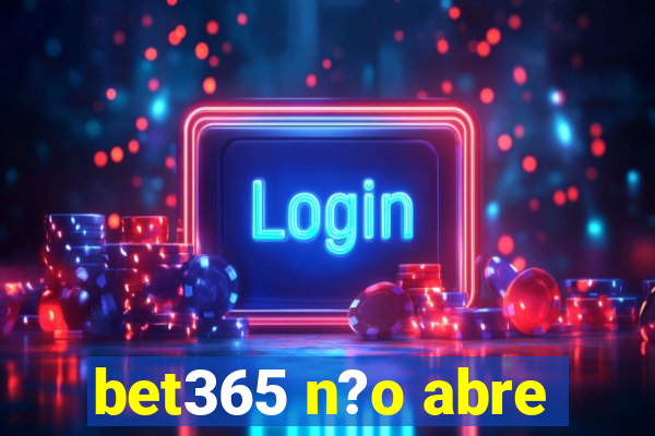 bet365 n?o abre