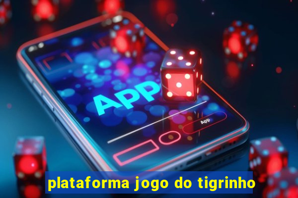 plataforma jogo do tigrinho