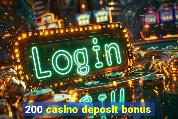 200 casino deposit bonus