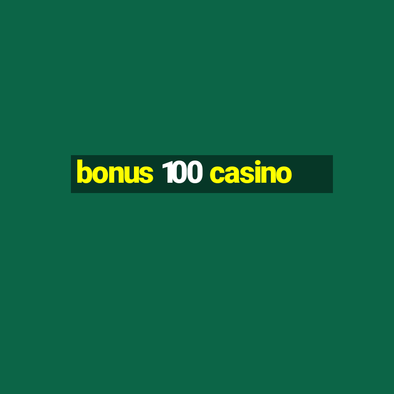 bonus 100 casino