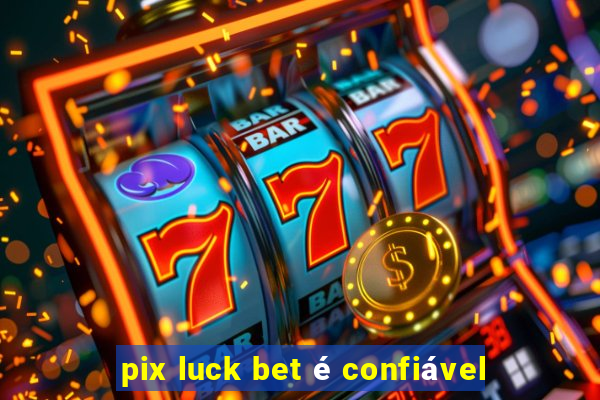 pix luck bet é confiável