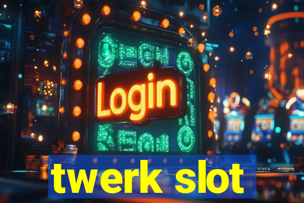 twerk slot